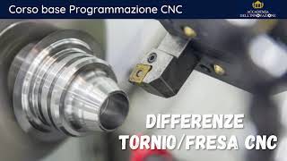 Differenze TornioFresa CNC  Corso base PROGRAMMAZIONE CNC [upl. by Ilka288]