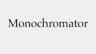 How to Pronounce Monochromator [upl. by Ibbed]