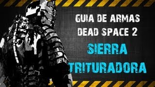 GUIA DE ARMAS DEAD SPACE 2  SIERRA TRITURADORA [upl. by Leirud47]