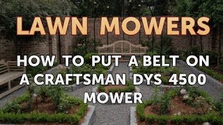 How to Put a Belt on a Craftsman DYS 4500 Mower [upl. by Aenel711]