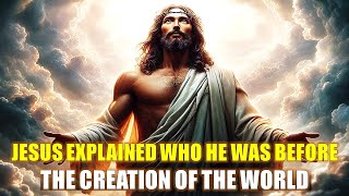 JESUS EXPLAINED WHO HE WAS BEFORE THE CREATION OF THE WORLD In The Book Of John—17 [upl. by Anilram488]