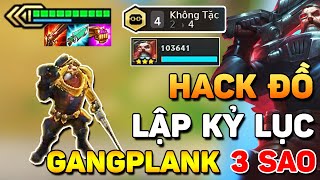 CỰC PHÊ VỚI GANGPLANK 3 SAO  4 KHÔNG TẶC  XÁC LẬP KỶ LỤC BUG ĐỒ NHIỀU NHẤT VỚI KHÔNG TẶC LÀ ĐÂY [upl. by Edgard132]