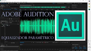 Adobe Audition Equalizador Paramétrico  Aula 03 [upl. by Sul534]