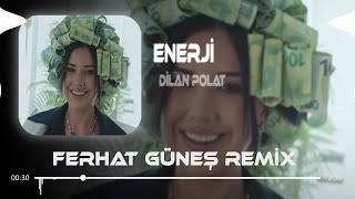 Dilan Polat  Enerji  Ferhat Güneş Remix [upl. by Sidoma60]