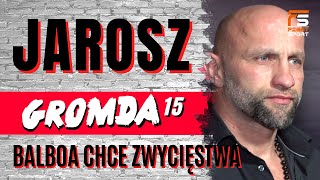 BALBOA JEST GŁODNY ZWYCIĘSTWA LEGENDARNY ŁUKASZ JAROSZ PRZED GROMDA 15 [upl. by Okiron302]