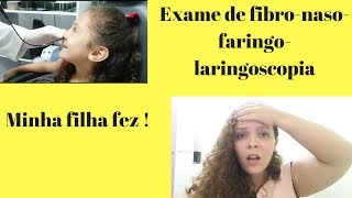 Exame de fibronasofaringolaringoscopia como é feito minha filha fez [upl. by Buehler]