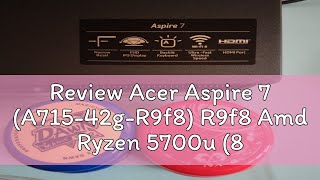 Review Acer Aspire 7 A71542gR9f8 R9f8 Amd Ryzen 5700u 8 Cores Nvidia Rtx 3050ti 512gb Ssd [upl. by Joash]