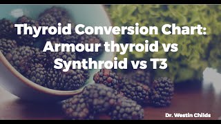 Thyroid Conversion Chart  Armour thyroid vs Synthroid vs T3 [upl. by Ruhtracam995]