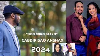 ABDIRISAQ ANSHAX II SOO NOQO ABAAYO Hees Cusub 2024 [upl. by Roberts]