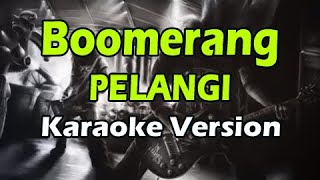 BOOMERANG  PELANGI Karaoke Version [upl. by Irrabaj918]