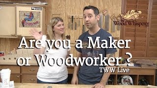 221  TWW Live Are You a Maker or a Woodworker [upl. by Fisk]