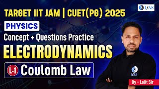 Coulomb Law  Electrodynamics  Concept amp Question Practice  IIT JAM amp CUET PG Physics 2025  L1 [upl. by Lorianne]