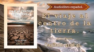 El Viaje Al Centro De La Tierra Julio Verne Capítulo 41 al 45 FINAL Audiolibro español [upl. by Teddie]