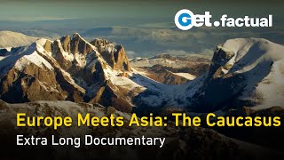 Exploring the Caucasus Europe and Asias Natural Bridge  Extra Long Documentary [upl. by Nonarb]