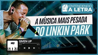 QUE MÚSICA PODEROSA ♫ GIVEN UP do LINKIN PARK • Entendendo a Letra [upl. by Gilboa]