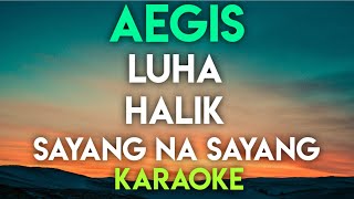 AEGIS  LUHA │ HALIK │ SAYANG NA SAYANG KARAOKE VERSION [upl. by Ajiram]