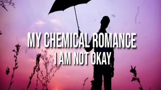 My Chemical Romance  Iam Not Okay lyrics [upl. by Aicenod232]