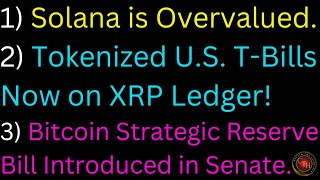 SOL Overvalued Tokenized US TBills Now on XRPL BTC Strategic Reserve Bill Introduced in Senate [upl. by Peti610]