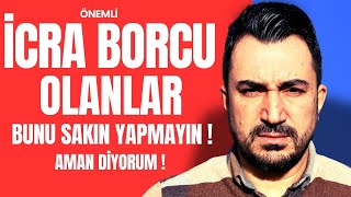 İCRA BORCU OLANLARA ÖNEMLİ UYARI  Sakın Bunu Yapmayın [upl. by Ateikan]