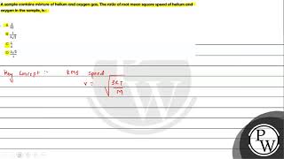 A sample contains mixture of helium and oxygen gas The ratio of root mean square speed of heliu [upl. by Marou110]