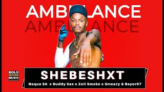 Ambulance  Shebeshxt Ft Naqua SA x Buddy Sax x Zoli White Smoke x Smeazy amp Bayor97 Original [upl. by Dabbs]