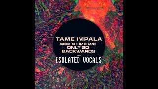 Tame Impala  Feels Like We Only Go Backwards Isolated Vocals [upl. by Anaitak]