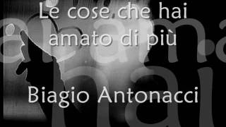 Biagio Antonacci  Le cose che hai amato di più lyrics [upl. by Seagrave785]