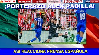 🔥 ASI REACCIONA PRENSA ESPAÑOLA a DEBUT Y ATAJADA de ALEX PADILLA ATHLETIC vs GETAFE LA LIGA [upl. by Abixah]