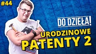 DO DZIEŁA  PATENTY URODZINOWE 2 [upl. by Boffa]