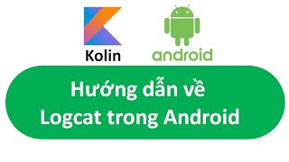 Hướng dẫn về Logcat trong Android  Kotlin [upl. by Auguste]