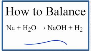 How to Balance Na  H2O  NaOH  H2 Sodium plus Water [upl. by Salas]