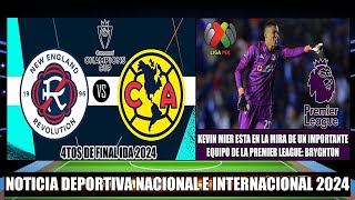 Previa New England se enfrenta al America Cuartos de Final IDA 2024  Kevin Mier a la Premier League [upl. by Catlin641]