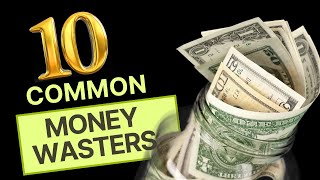 Discover 10 Common Money Wasters You Must Avoid [upl. by Aisinoid]