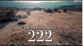 DV Alias Khrist  222 Official Video [upl. by Auqenahs]