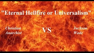 Debate Eternal Hellfire or Universalism Christian Anarchist Vs Jackson Wade [upl. by Gusta]