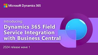 Introducing Dynamics 365 Field Service Integration with Business Central [upl. by Aggie]