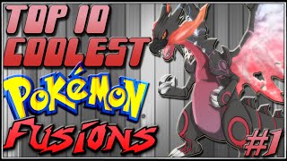 Top 10 Coolest Pokémon Fusions Ep1 [upl. by Ditter873]