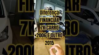 Veja a diferença na hora de Financiar um de um carro 2006 para um 2015 shorts car financiar [upl. by Aritak]