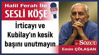 Emin Çölaşan İrticayı ve Kubilay’ın kesik başını unutmayın 231223 Halil Ferah ile Sesli Köşe [upl. by Haveman949]