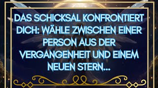 BOTSCHAFT des Engels quotDas Schicksal Konfrontiert Dich Wähle Zwischen Einer Person aus der [upl. by Curren]