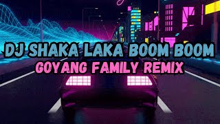 DJ SHAKA LAKA BOOM BOOM VIRAL TIKTOK 2023  GOYANG FAMILY REMIX SOUND 𝐉𝐇𝐓𝐙 MANGKANE YANG KALIAN CARI [upl. by Lletnohs]