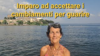 Imparo ad accettare i cambiamenti per guarire [upl. by Lamonica]