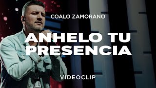 Coalo Zamorano  Anhelo Tu Presencia Vídeo Oficial [upl. by Montanez]