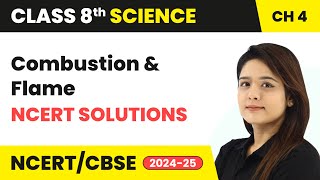 Combustion and Flame  NCERT Solutions  Class 8 Science Chapter 4  CBSE 202425 [upl. by Raimes]