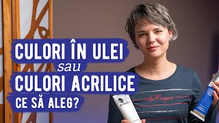 Culori în ulei sau culori acrilice Ce să aleg [upl. by Llenreb209]