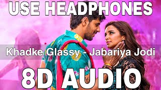 Khadke Glassy 8D Audio  Jabariya Jodi  Sidharth Malhotra Parineeti Chopra [upl. by Aicat245]