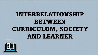 INTERRELATIONSHIP BETWEEN CURRICULUM SOCIETY AND LEARNER  Bed Content  Mayuri Classes [upl. by Icyak217]