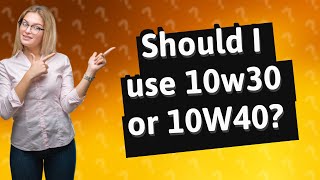 Should I use 10w30 or 10W40 [upl. by Tullius]