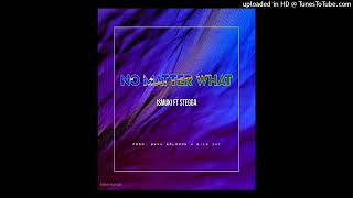 ISMUKI  NO MATTER WHAT FT STEGGAPRODBAKA SOLOMON N WILD JAY [upl. by Ayotyal]