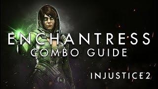 Injustice 2  Enchantress  BEGINNER Combo Guide [upl. by Airam]